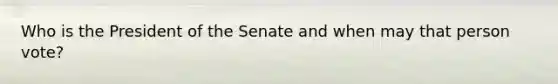 Who is the President of the Senate and when may that person vote?