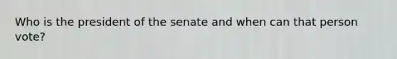 Who is the president of the senate and when can that person vote?