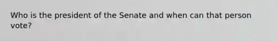 Who is the president of the Senate and when can that person vote?