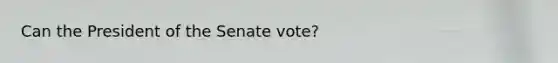 Can the President of the Senate vote?