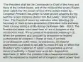 "The President shall be the Commander in Chief of the Army and Navy of the United States, and of the militia of the several States when called into the actual service of the United States by Congress" President has power to seize private property during wartime unless Congress denies him that power - Steel Seizure Case - The President issued an executive order directing the Secretary of State to take possession of the steel mills and keep them running during a strike during the Korean. War. - RULE: The Presidential power must stem from an act of congress or the constitution itself. *Three Zones of Presidential Authority:* (1) When the president acts pursuant to an express or implied authorization of congress → Power at max, if act held unconstitutional under these circumstances, the federal government as a whole is not able to enact the law (2) When the President acts in absence of either a congressional grant or denial of authority → Power level uncertain, depends on objectives (3) When the president takes measures incompatible with the expressed or implied will of congress Lowest power level