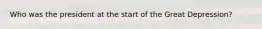 Who was the president at the start of the Great Depression?