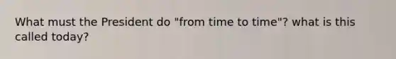 What must the President do "from time to time"? what is this called today?