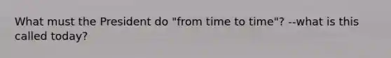 What must the President do "from time to time"? --what is this called today?