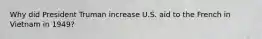 Why did President Truman increase U.S. aid to the French in Vietnam in 1949?