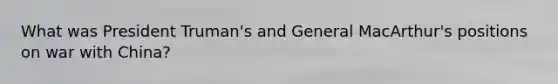 What was President Truman's and General MacArthur's positions on war with China?