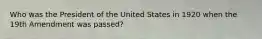 Who was the President of the United States in 1920 when the 19th Amendment was passed?