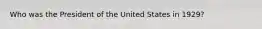 Who was the President of the United States in 1929?