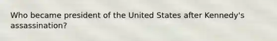 Who became president of the United States after Kennedy's assassination?