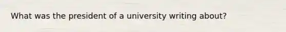 What was the president of a university writing about?