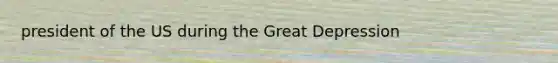 president of the US during the Great Depression