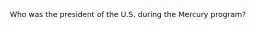 Who was the president of the U.S. during the Mercury program?