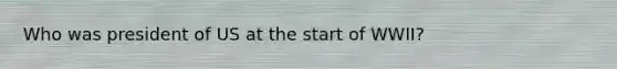 Who was president of US at the start of WWII?