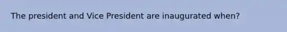 The president and Vice President are inaugurated when?