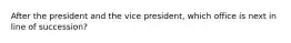 After the president and the vice president, which office is next in line of succession?