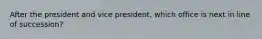 After the president and vice president, which office is next in line of succession?