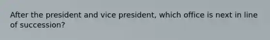 After the president and vice president, which office is next in line of succession?