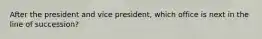 After the president and vice president, which office is next in the line of succession?