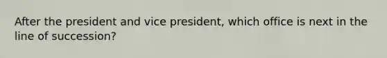 After the president and vice president, which office is next in the line of succession?