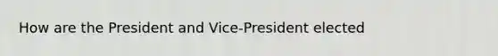 How are the President and Vice-President elected