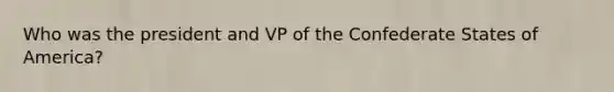 Who was the president and VP of the Confederate States of America?