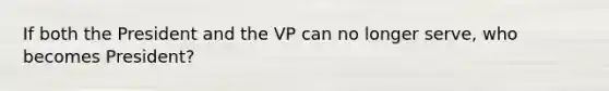 If both the President and the VP can no longer serve, who becomes President?