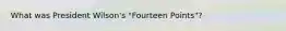 What was President Wilson's "Fourteen Points"?