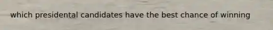 which presidental candidates have the best chance of winning