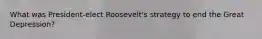What was President-elect Roosevelt's strategy to end the Great Depression?