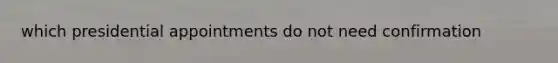 which presidential appointments do not need confirmation