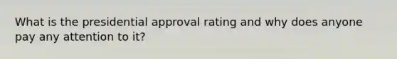 What is the presidential approval rating and why does anyone pay any attention to it?