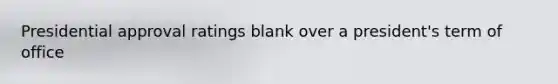 Presidential approval ratings blank over a president's term of office