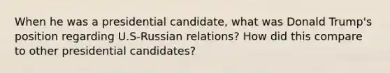 When he was a presidential candidate, what was Donald Trump's position regarding U.S-Russian relations? How did this compare to other presidential candidates?