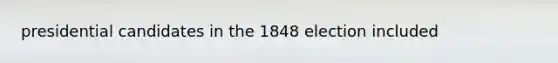 presidential candidates in the 1848 election included