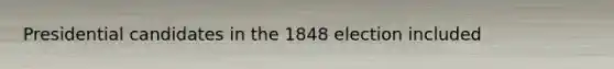 Presidential candidates in the 1848 election included