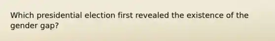 Which presidential election first revealed the existence of the gender gap?