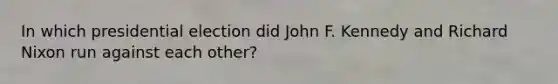 In which presidential election did John F. Kennedy and Richard Nixon run against each other?