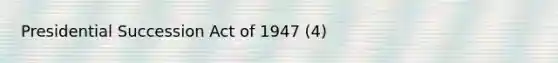 Presidential Succession Act of 1947 (4)