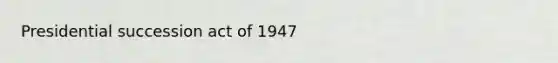 Presidential succession act of 1947