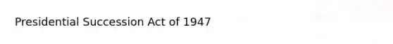 Presidential Succession Act of 1947