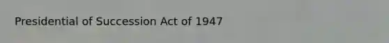 Presidential of Succession Act of 1947