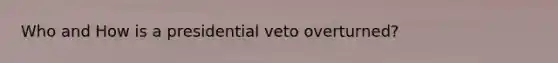 Who and How is a presidential veto overturned?