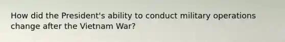 How did the President's ability to conduct military operations change after the Vietnam War?