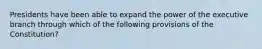 Presidents have been able to expand the power of the executive branch through which of the following provisions of the Constitution?