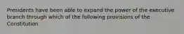 Presidents have been able to expand the power of the executive branch through which of the following provisions of the Constitution