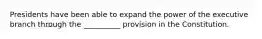 ​Presidents have been able to expand the power of the executive branch through the __________ provision in the Constitution.