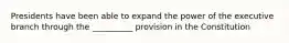 Presidents have been able to expand the power of the executive branch through the __________ provision in the Constitution