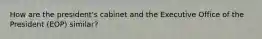 How are the president's cabinet and the Executive Office of the President (EOP) similar?