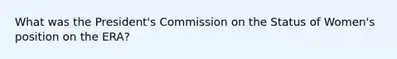 What was the President's Commission on the Status of Women's position on the ERA?