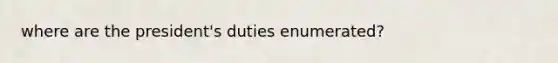 where are the president's duties enumerated?